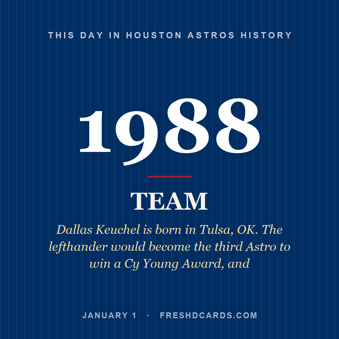 Houston Astros: Houston Astros, 1988, Dallas Keuchel is born in Tulsa, OK. The lefthander would become the third Astro to win a Cy Young Award, and