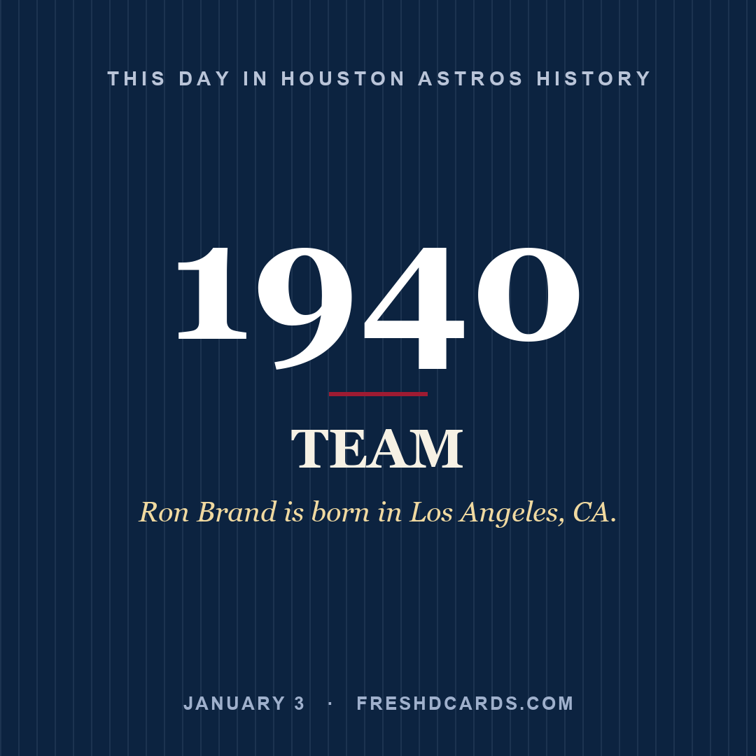 Houston Astros: Houston Astros, 1940, Ron Brand is born in Los Angeles, CA.