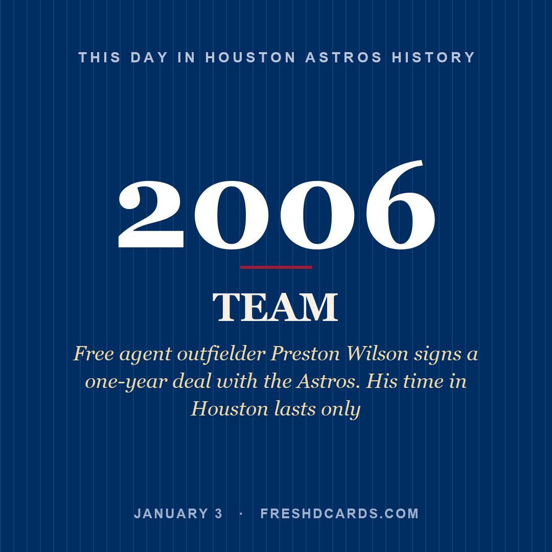 Houston Astros: Houston Astros, 2006, Free agent outfielder Preston Wilson signs a one-year deal with the Astros. His time in Houston lasts only