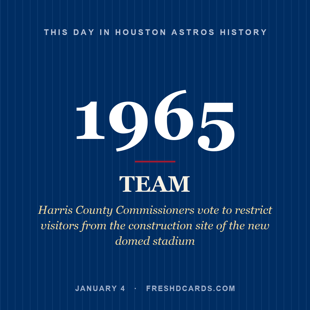 Houston Astros: Houston Astros, 1965, Harris County Commissioners vote to restrict visitors from the construction site of the new domed stadium