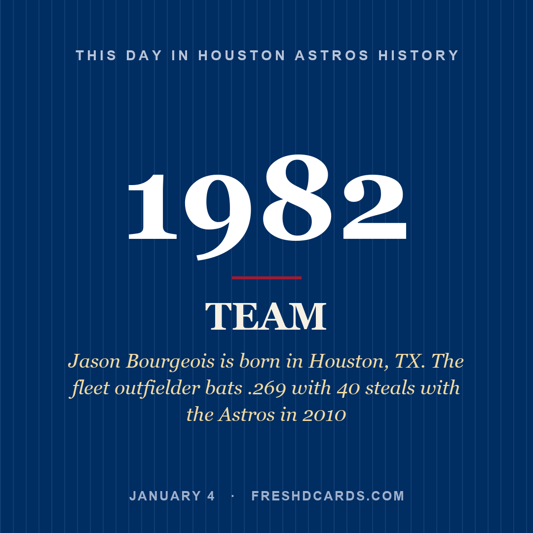 Houston Astros: Houston Astros, 1982, Jason Bourgeois is born in Houston, TX. The fleet outfielder bats .269 with 40 steals with the Astros in 2010