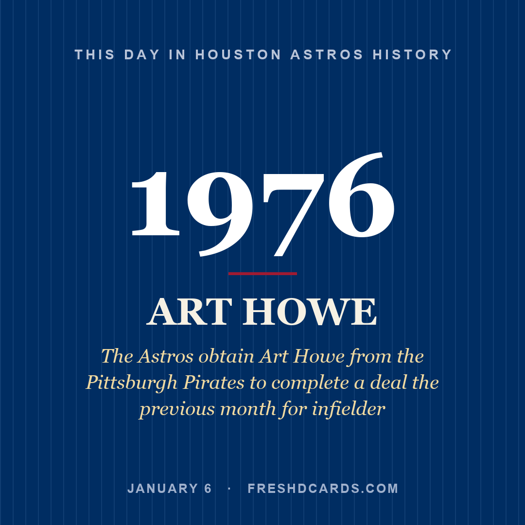 Houston Astros: Art Howe, 1976, The Astros obtain Art Howe from the Pittsburgh Pirates to complete a deal the previous month for infielder