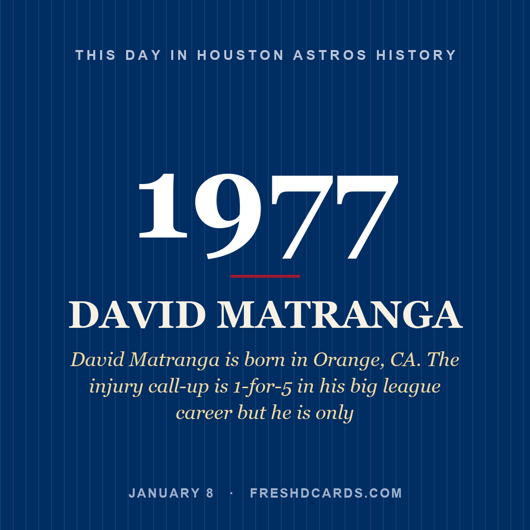 Houston Astros: David Matranga, 1977, David Matranga is born in Orange, CA. The injury call-up is 1-for-5 in his big league career but he is only
