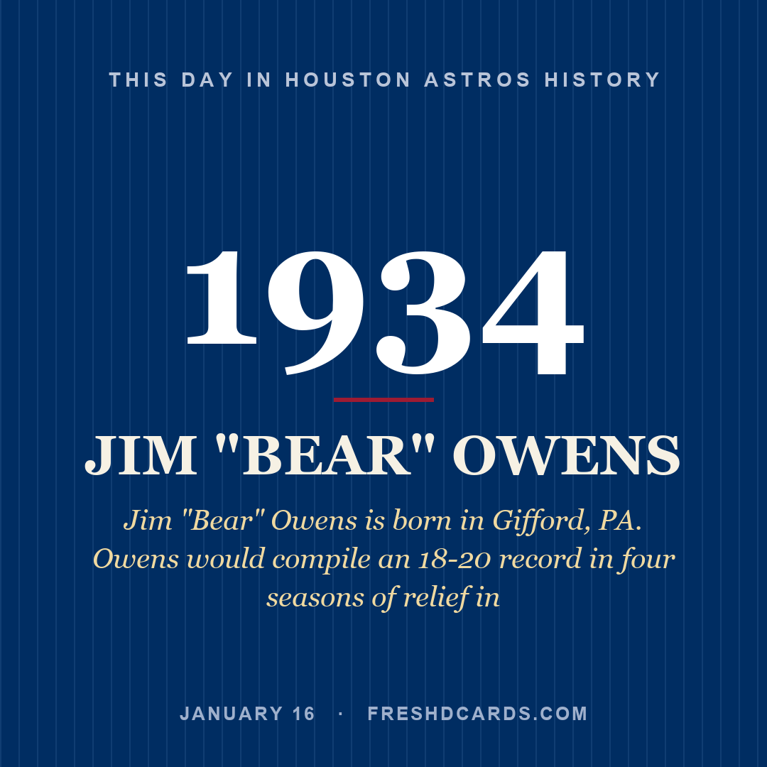 Houston Astros: Jim "Bear" Owens, 1934, Jim "Bear" Owens is born in Gifford, PA. Owens would compile an 18-20 record in four seasons of relief in