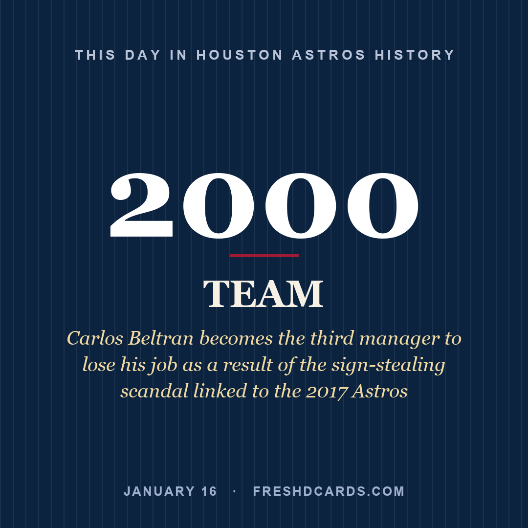 Houston Astros: Houston Astros, 2000, Carlos Beltran becomes the third manager to lose his job as a result of the sign-stealing scandal linked to the 2017 Astros