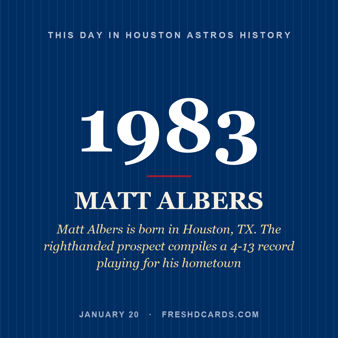 Houston Astros: Matt Albers, 1983, Matt Albers is born in Houston, TX. The righthanded prospect compiles a 4-13 record playing for his hometown