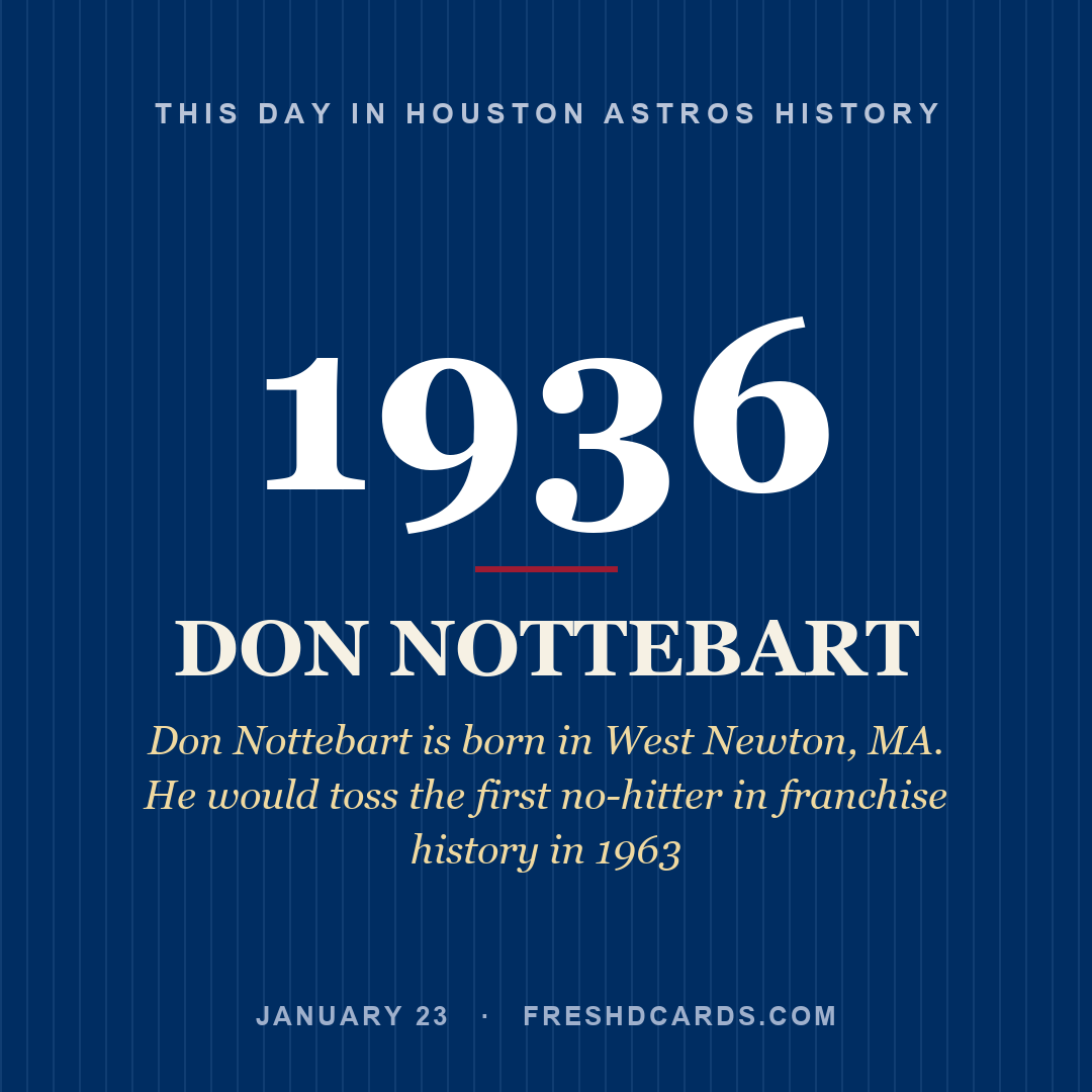 Houston Astros: Don Nottebart, 1936, Don Nottebart is born in West Newton, MA. He would toss the first no-hitter in franchise history in 1963