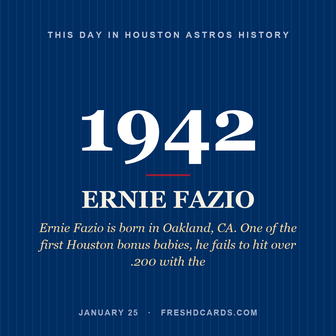Houston Astros: Ernie Fazio, 1942, Ernie Fazio is born in Oakland, CA. One of the first Houston bonus babies, he fails to hit over .200 with the