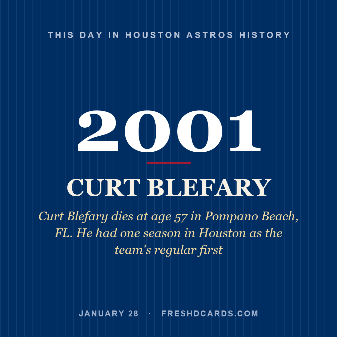 Houston Astros: Curt Blefary, 2001, Curt Blefary dies at age 57 in Pompano Beach, FL. He had one season in Houston as the team's regular first