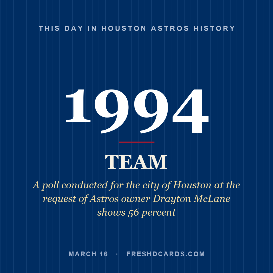 Houston Astros: Houston Astros, 1994, A poll conducted for the city of Houston at the request of Astros owner Drayton McLane shows 56 percent