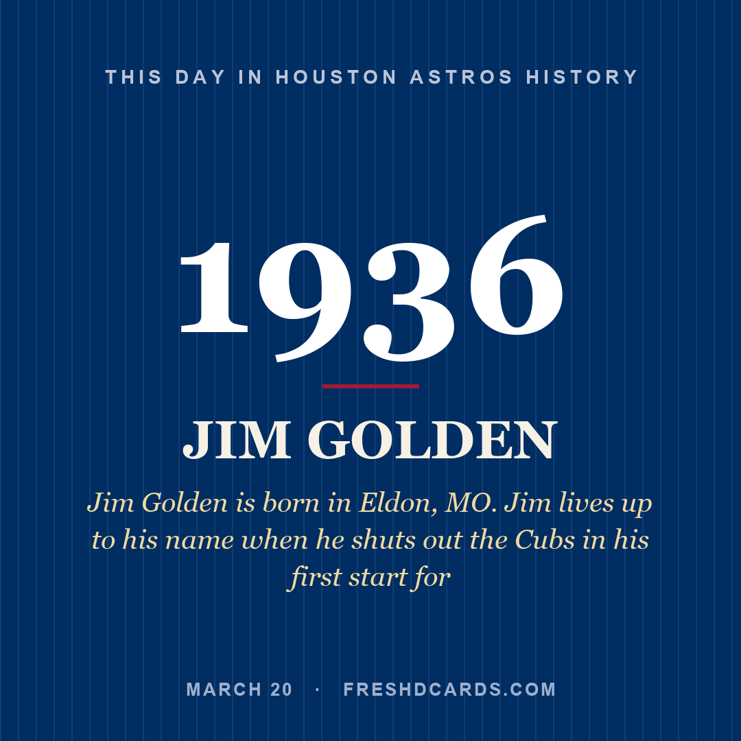 Houston Astros: Jim Golden, 1936, Jim Golden is born in Eldon, MO. Jim lives up to his name when he shuts out the Cubs in his first start for