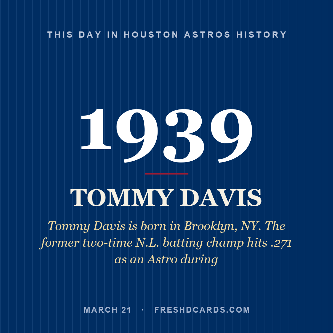 Houston Astros: Tommy Davis, 1939, Tommy Davis is born in Brooklyn, NY. The former two-time N.L. batting champ hits .271 as an Astro during
