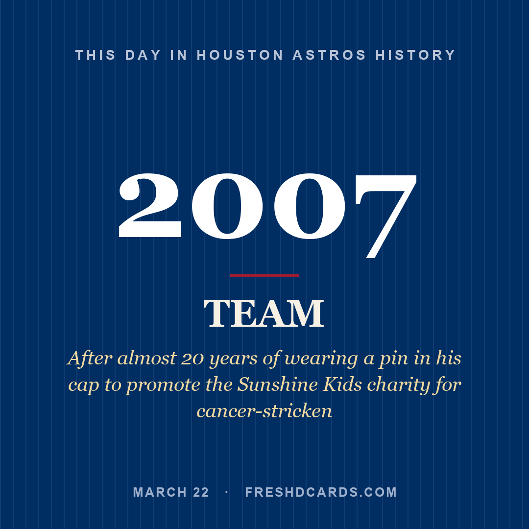 Houston Astros: Houston Astros, 2007, After almost 20 years of wearing a pin in his cap to promote the Sunshine Kids charity for cancer-stricken