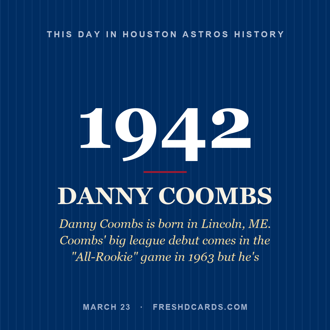 Houston Astros: Danny Coombs, 1942, Danny Coombs is born in Lincoln, ME. Coombs' big league debut comes in the "All-Rookie" game in 1963 but he's