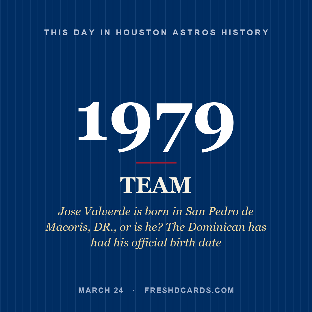 Houston Astros: Houston Astros, 1979, Jose Valverde is born in San Pedro de Macoris, DR., or is he? The Dominican has had his official birth date