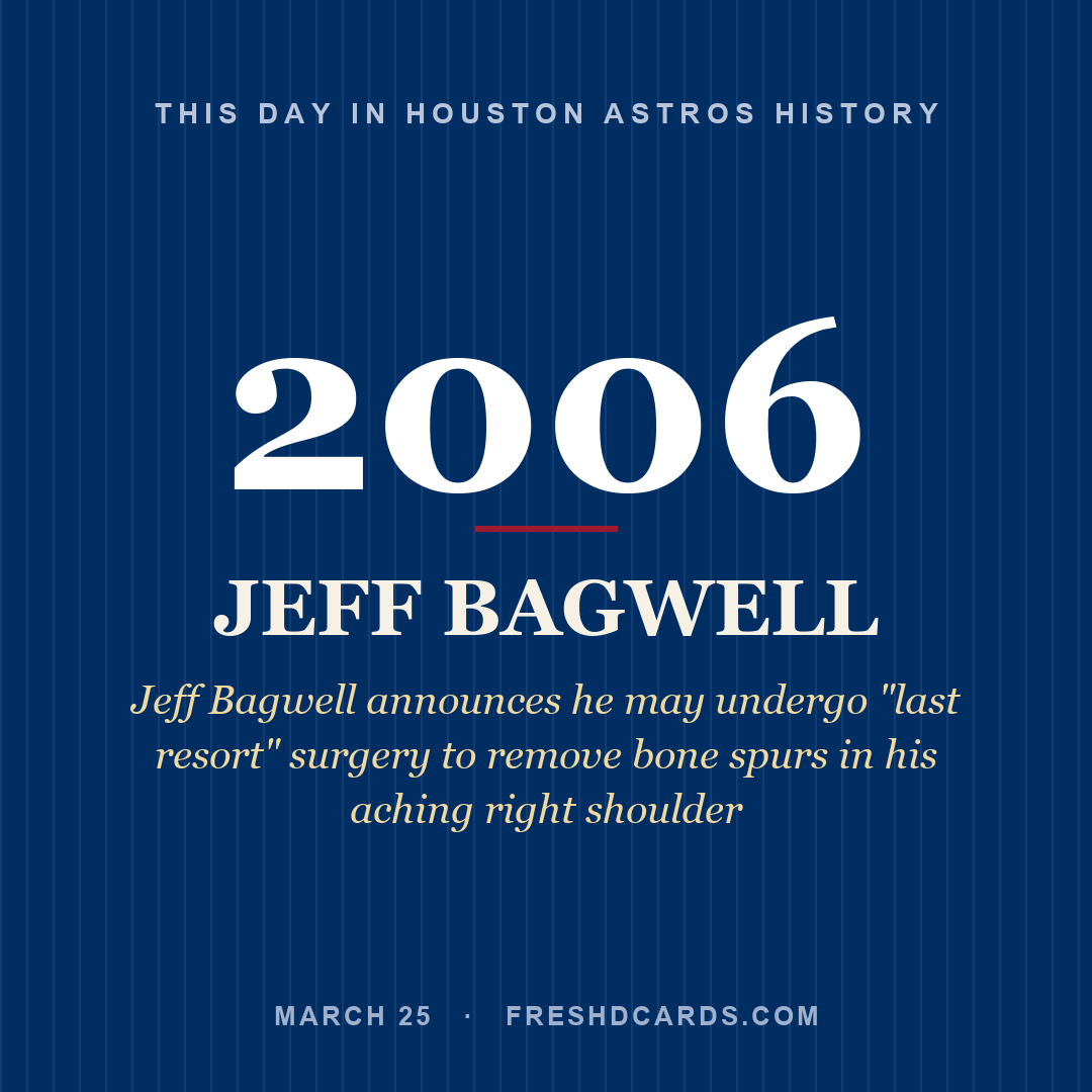 Houston Astros: Jeff Bagwell, 2006, Jeff Bagwell announces he may undergo "last resort" surgery to remove bone spurs in his aching right shoulder