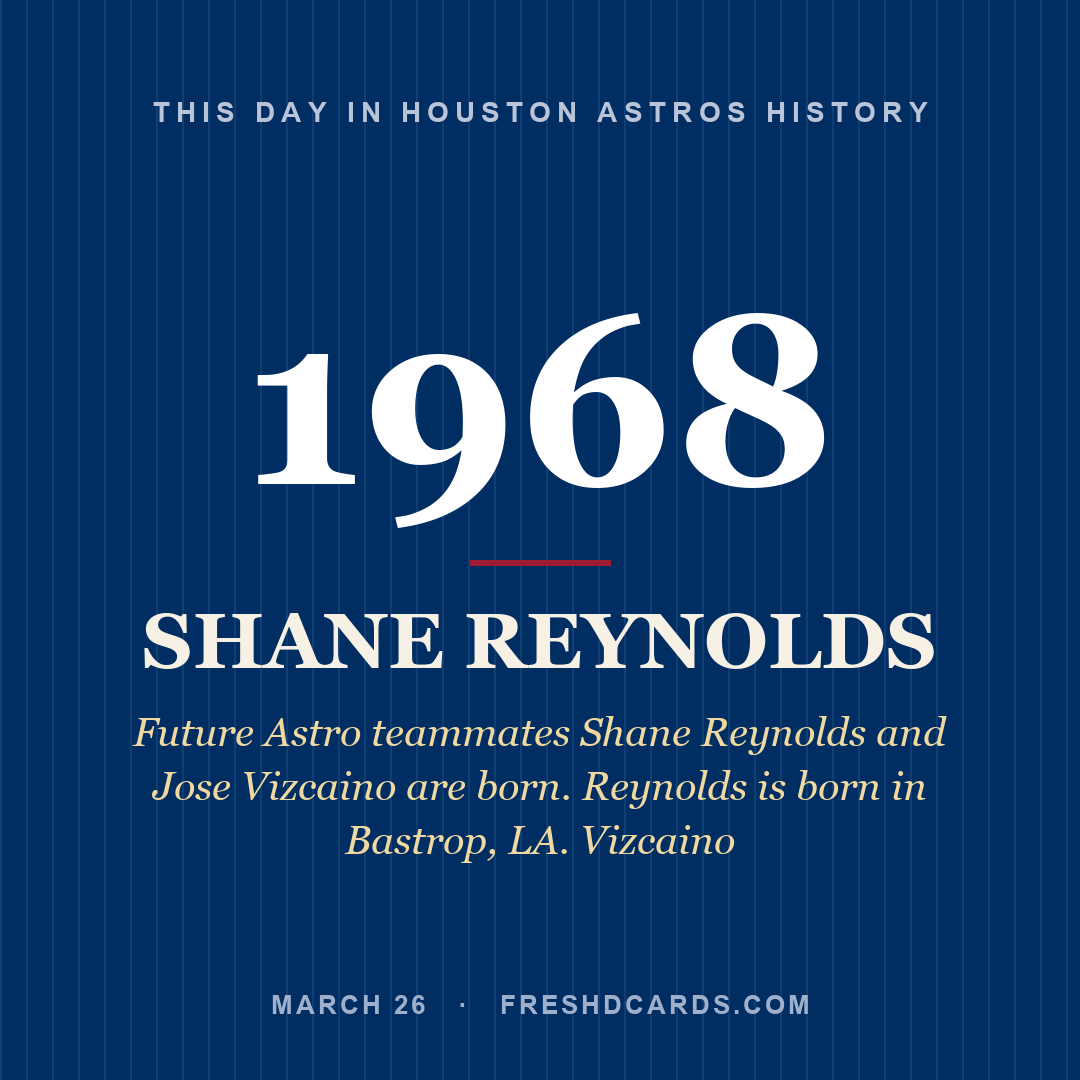 Houston Astros: Shane Reynolds, 1968, Future Astro teammates Shane Reynolds and Jose Vizcaino are born. Reynolds is born in Bastrop, LA. Vizcaino