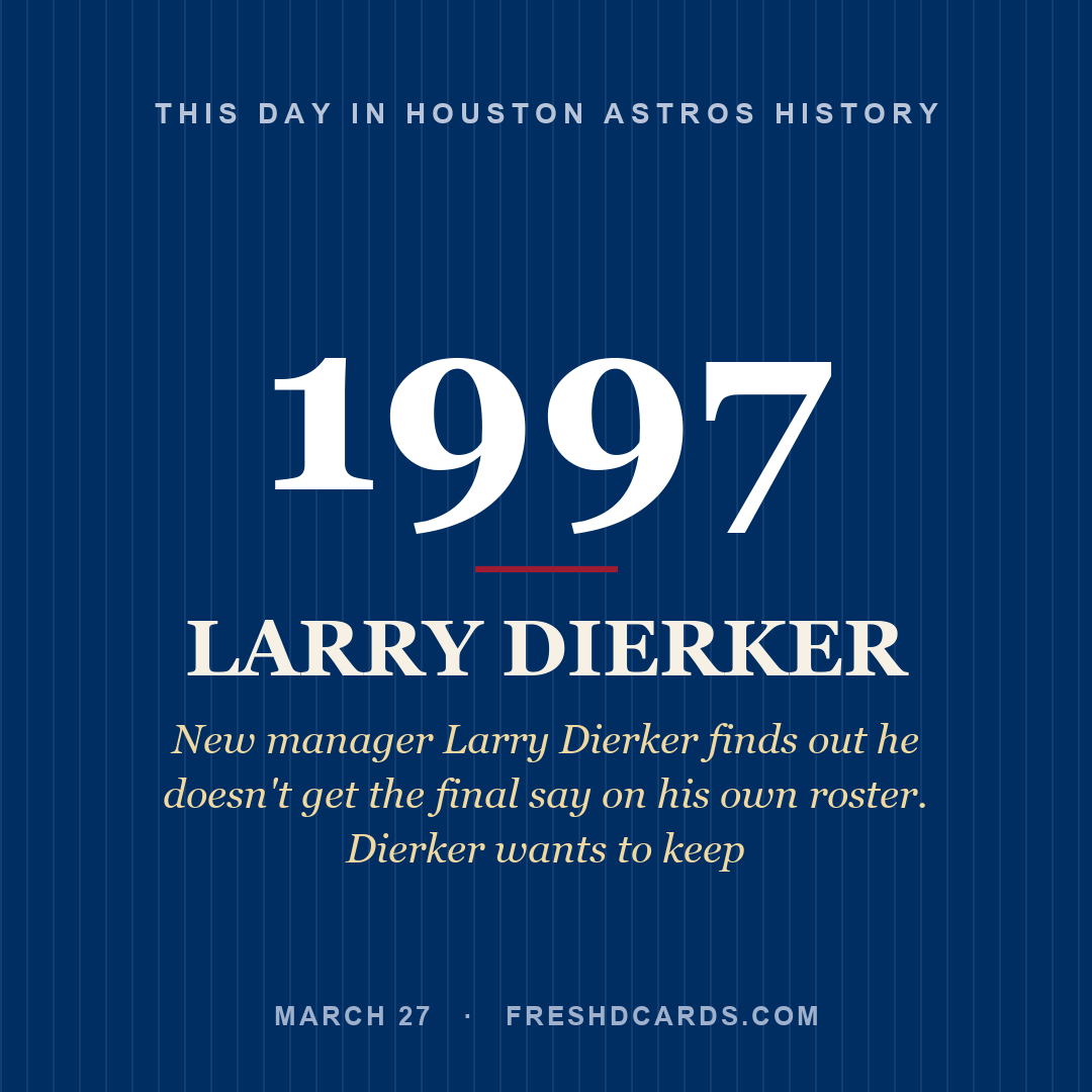 Houston Astros: Larry Dierker, 1997, New manager Larry Dierker finds out he doesn't get the final say on his own roster. Dierker wants to keep