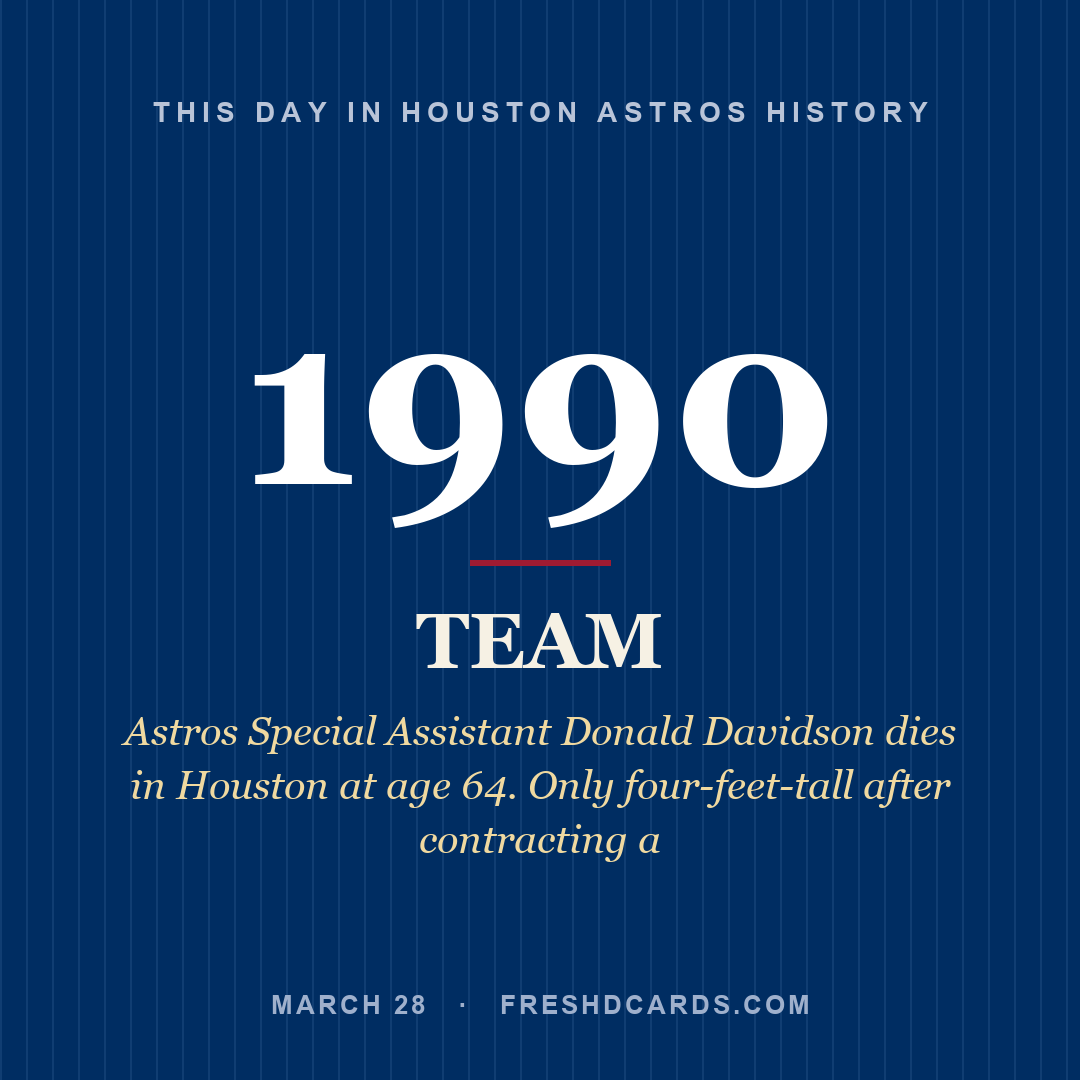 Houston Astros: Houston Astros, 1990, Astros Special Assistant Donald Davidson dies in Houston at age 64. Only four-feet-tall after contracting a