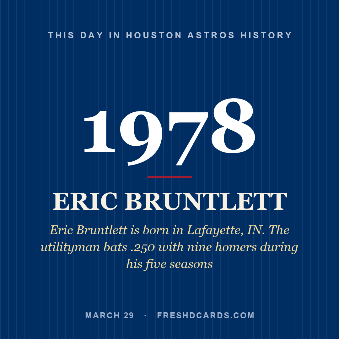 Houston Astros: Eric Bruntlett, 1978, Eric Bruntlett is born in Lafayette, IN. The utilityman bats .250 with nine homers during his five seasons