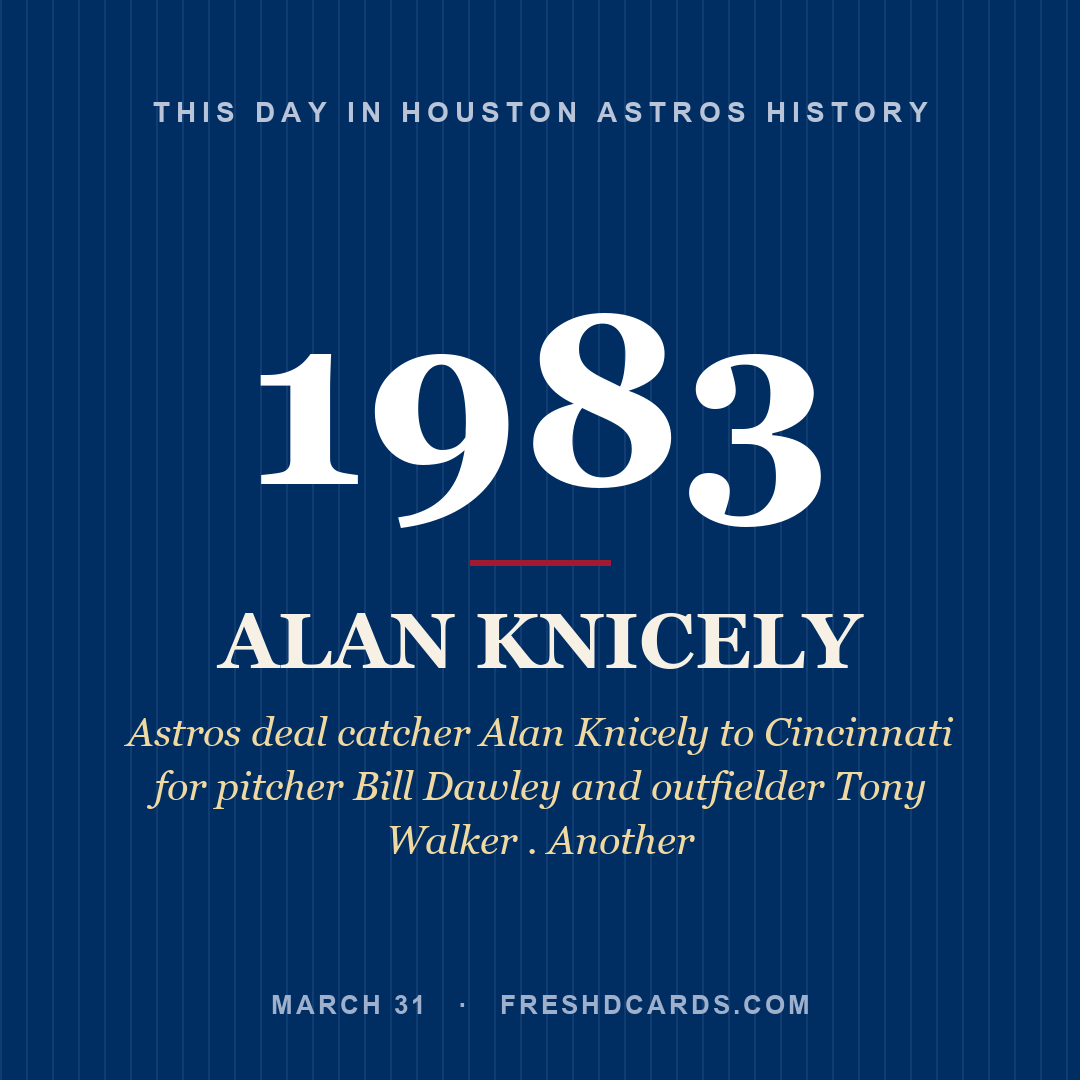 Houston Astros: Alan Knicely, 1983, Astros deal catcher Alan Knicely to Cincinnati for pitcher Bill Dawley and outfielder Tony Walker . Another