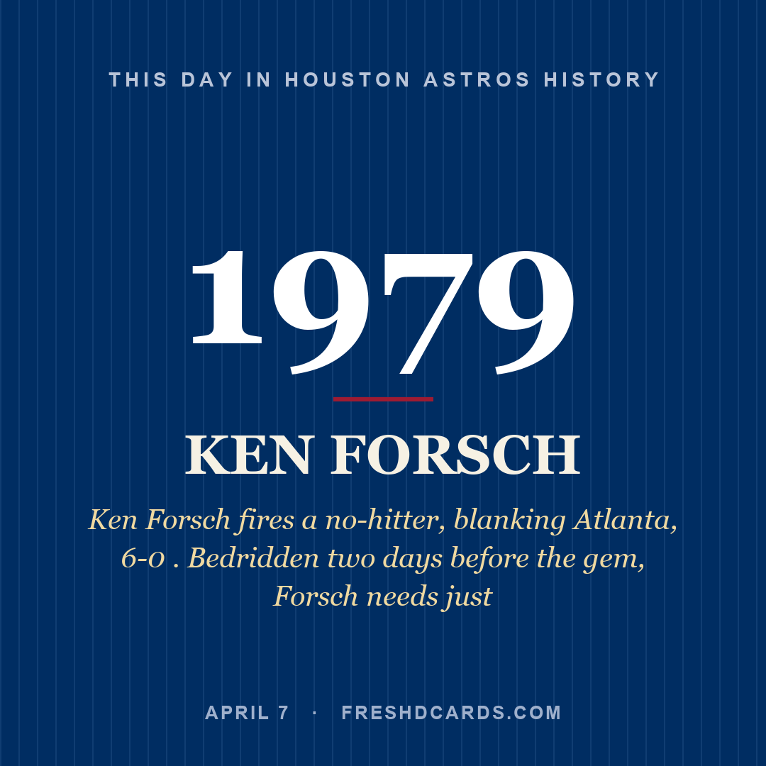 Houston Astros: Ken Forsch, 1979, Ken Forsch fires a no-hitter, blanking Atlanta, 6-0 . Bedridden two days before the gem, Forsch needs just