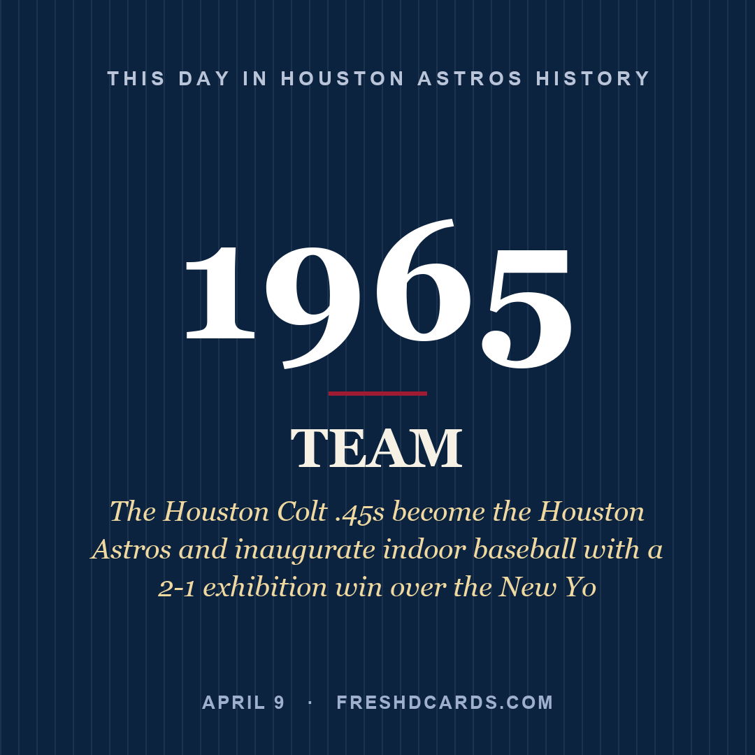 Houston Astros: Houston Astros, 1965, The Houston Colt .45s become the Houston Astros and inaugurate indoor baseball with a 2-1 exhibition win over the New Yo