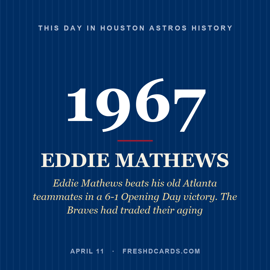 Houston Astros: Eddie Mathews, 1967, Eddie Mathews beats his old Atlanta teammates in a 6-1 Opening Day victory. The Braves had traded their aging