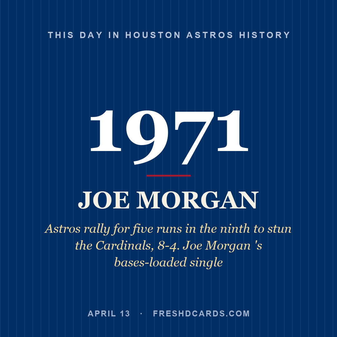 Houston Astros: Joe Morgan, 1971, Astros rally for five runs in the ninth to stun the Cardinals, 8-4. Joe Morgan 's bases-loaded single