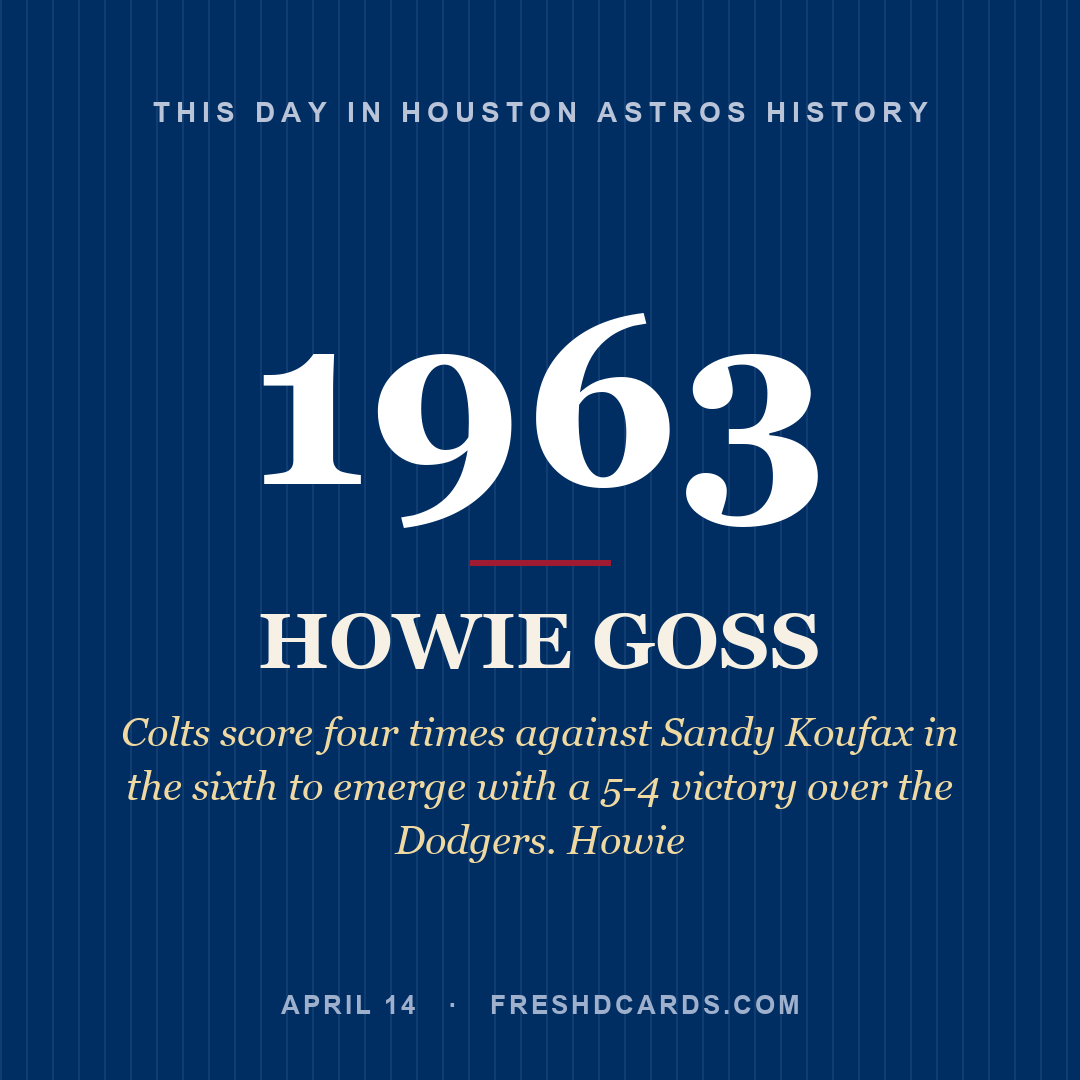Houston Astros: Howie Goss, 1963, Colts score four times against Sandy Koufax in the sixth to emerge with a 5-4 victory over the Dodgers. Howie