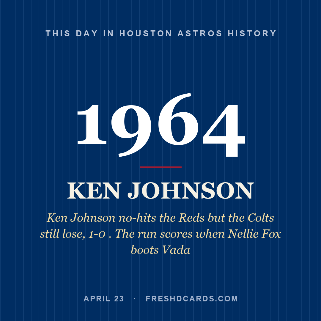 Houston Astros: Ken Johnson, 1964, Ken Johnson no-hits the Reds but the Colts still lose, 1-0 . The run scores when Nellie Fox boots Vada