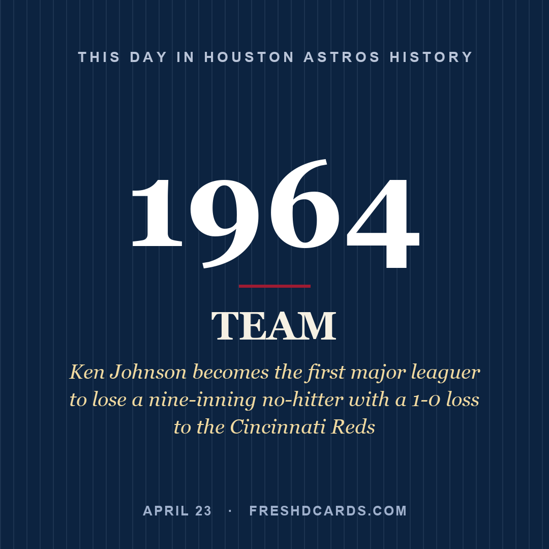 Houston Astros: Houston Astros, 1964, Ken Johnson becomes the first major leaguer to lose a nine-inning no-hitter with a 1-0 loss to the Cincinnati Reds