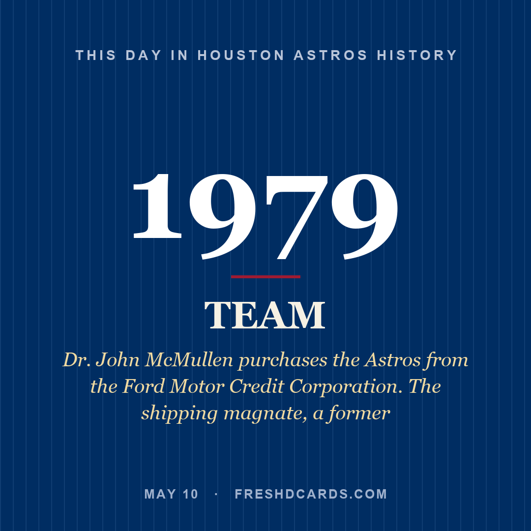 Houston Astros: Houston Astros, 1979, Dr. John McMullen purchases the Astros from the Ford Motor Credit Corporation. The shipping magnate, a former