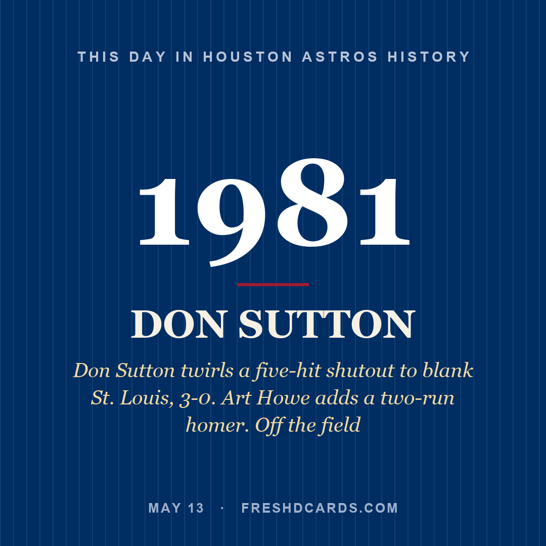 Houston Astros: Don Sutton, 1981, Don Sutton twirls a five-hit shutout to blank St. Louis, 3-0. Art Howe adds a two-run homer. Off the field