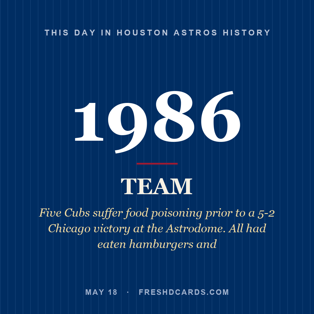 Houston Astros: Houston Astros, 1986, Five Cubs suffer food poisoning prior to a 5-2 Chicago victory at the Astrodome. All had eaten hamburgers and