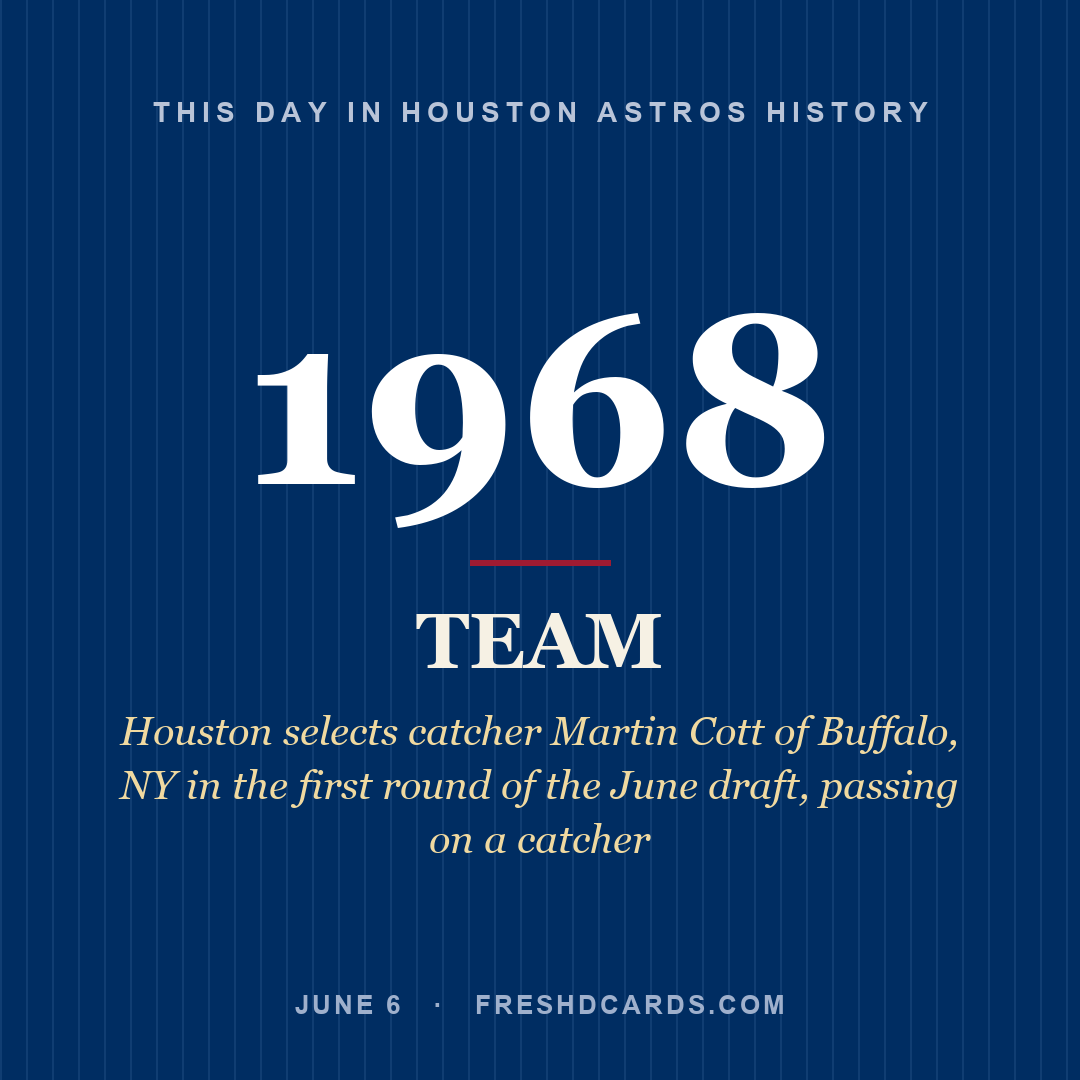 Houston Astros: Houston Astros, 1968, Houston selects catcher Martin Cott of Buffalo, NY in the first round of the June draft, passing on a catcher