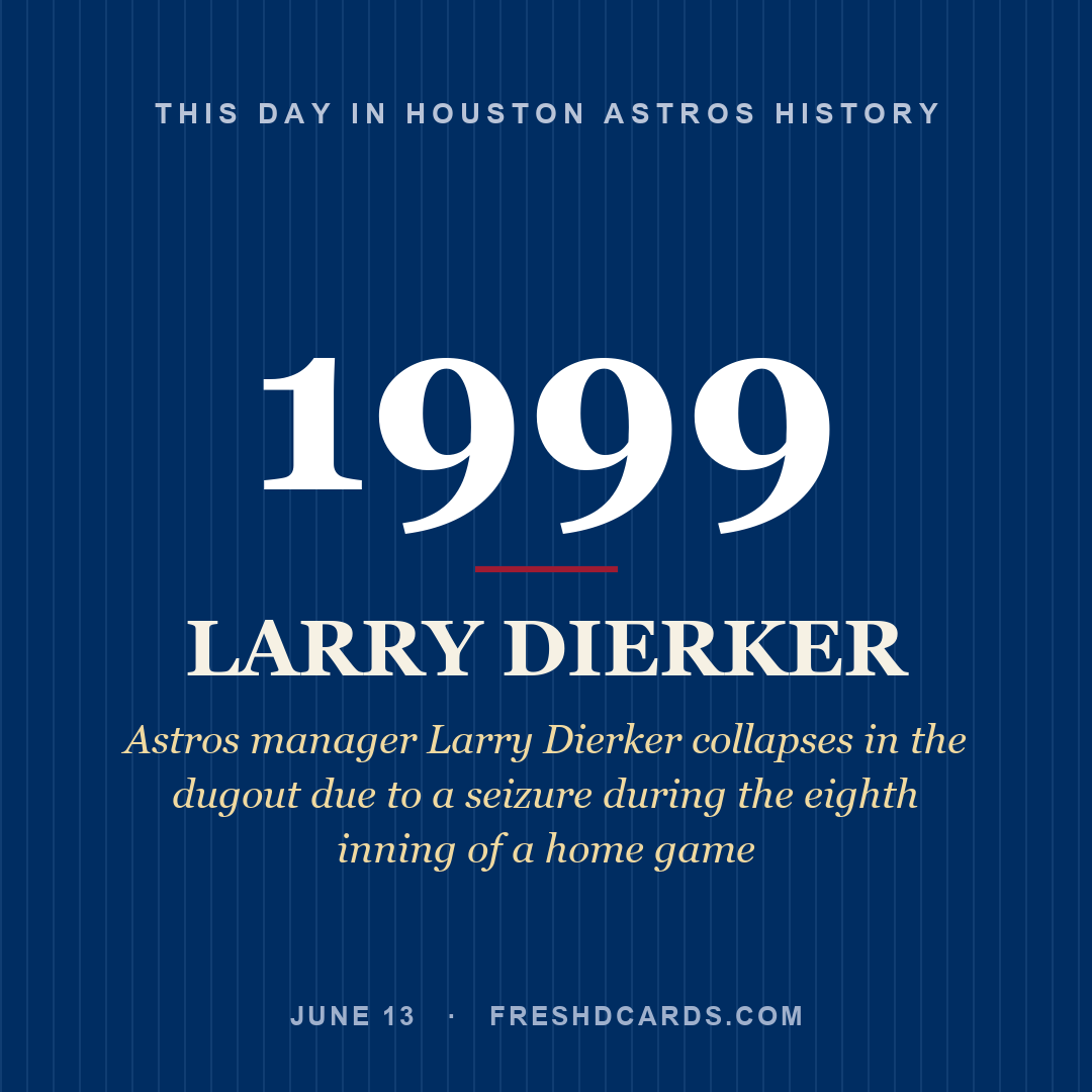 Houston Astros: Larry Dierker, 1999, Astros manager Larry Dierker collapses in the dugout due to a seizure during the eighth inning of a home game