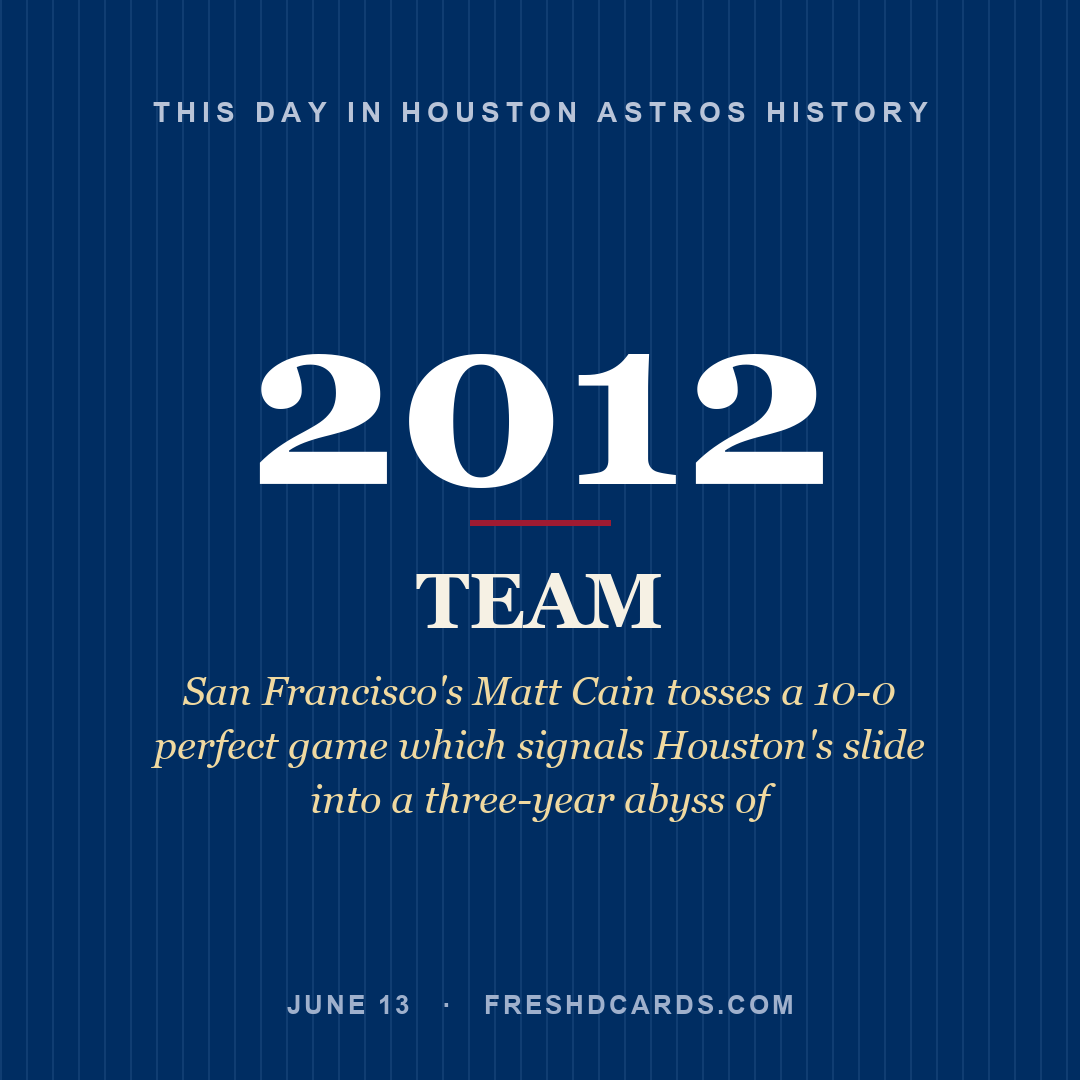 Houston Astros: Houston Astros, 2012, San Francisco's Matt Cain tosses a 10-0 perfect game which signals Houston's slide into a three-year abyss of