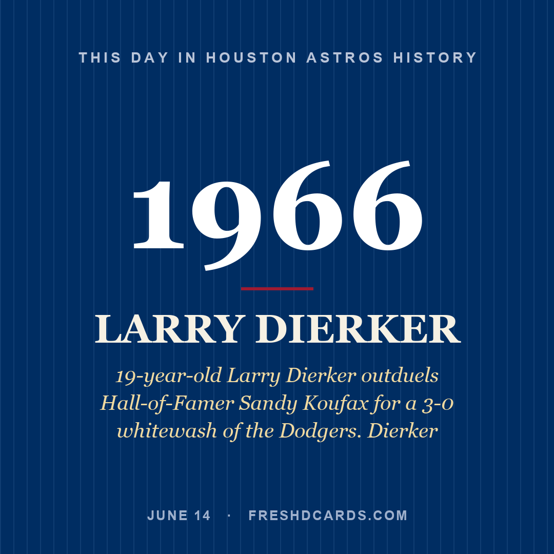 Houston Astros: Larry Dierker, 1966, 19-year-old Larry Dierker outduels Hall-of-Famer Sandy Koufax for a 3-0 whitewash of the Dodgers. Dierker