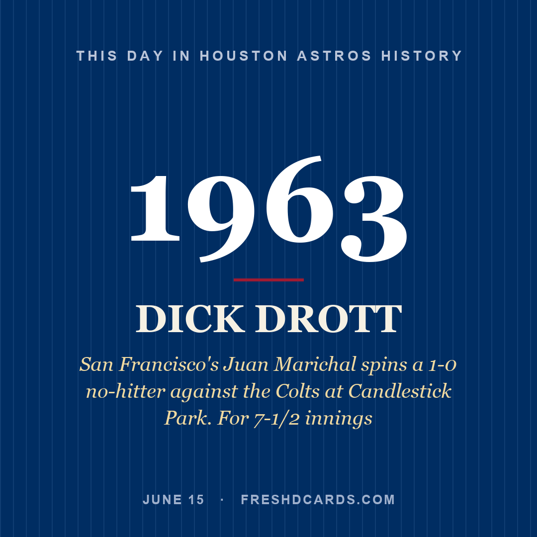 Houston Astros: Dick Drott, 1963, San Francisco's Juan Marichal spins a 1-0 no-hitter against the Colts at Candlestick Park. For 7-1/2 innings