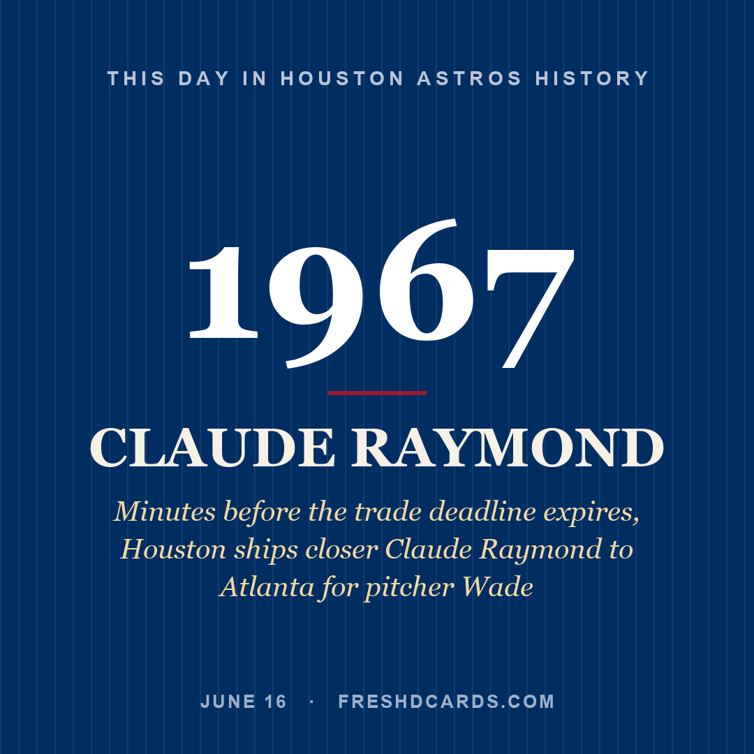 Houston Astros: Claude Raymond, 1967, Minutes before the trade deadline expires, Houston ships closer Claude Raymond to Atlanta for pitcher Wade