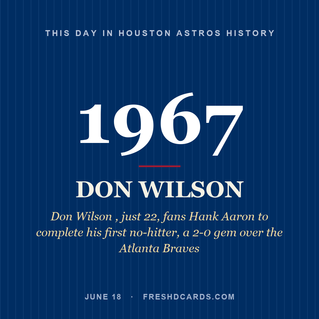 Houston Astros: Don Wilson, 1967, Don Wilson , just 22, fans Hank Aaron to complete his first no-hitter, a 2-0 gem over the Atlanta Braves