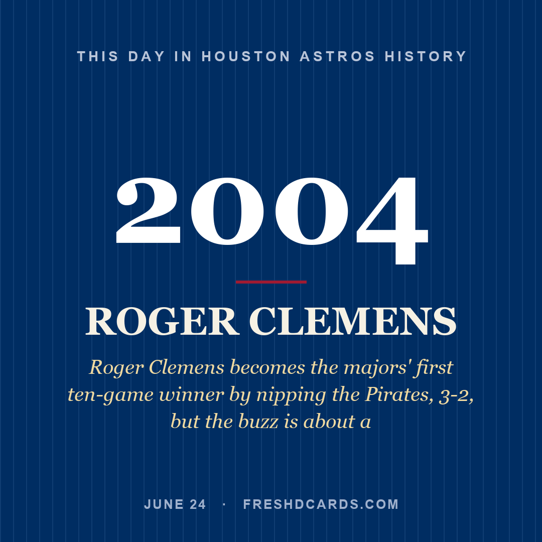 Houston Astros: Roger Clemens, 2004, Roger Clemens becomes the majors' first ten-game winner by nipping the Pirates, 3-2, but the buzz is about a