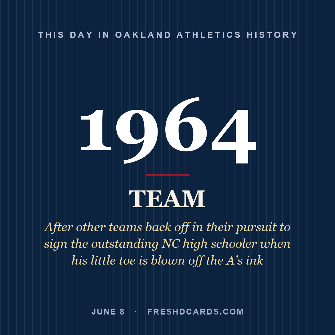 Oakland Athletics: Oakland Athletics, 1964, After other teams back off in their pursuit to sign the outstanding NC high schooler when his little toe is blown off the A’s ink