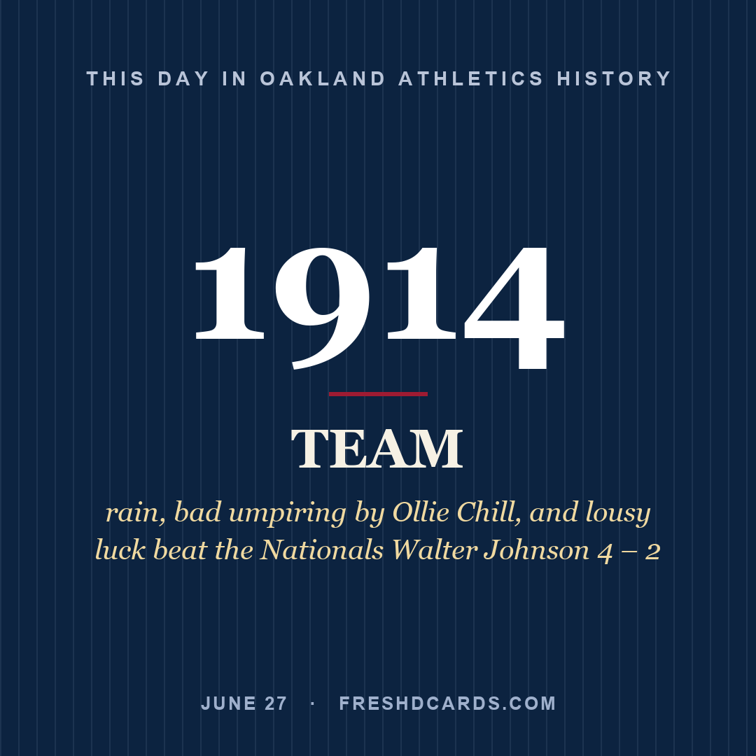 Oakland Athletics: Oakland Athletics, 1914, rain, bad umpiring by Ollie Chill, and lousy luck beat the Nationals Walter Johnson 4 – 2