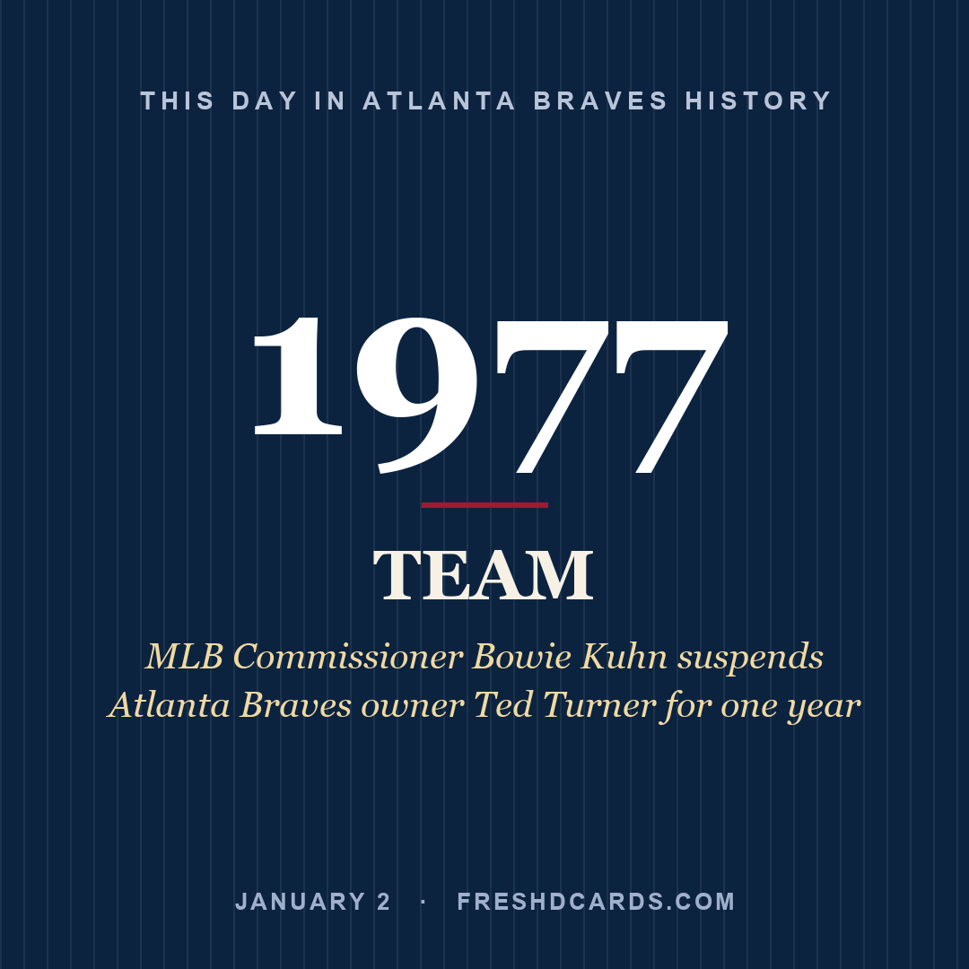 Atlanta Braves: Atlanta Braves, 1977, MLB Commissioner Bowie Kuhn suspends Atlanta Braves owner Ted Turner for one year