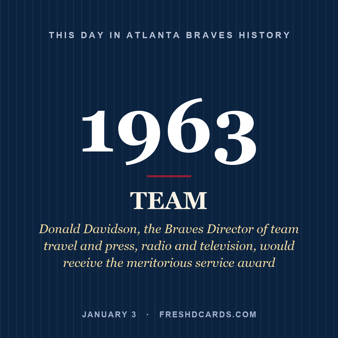 Atlanta Braves: Atlanta Braves, 1963, Donald Davidson, the Braves Director of team travel and press, radio and television, would receive the meritorious service award
