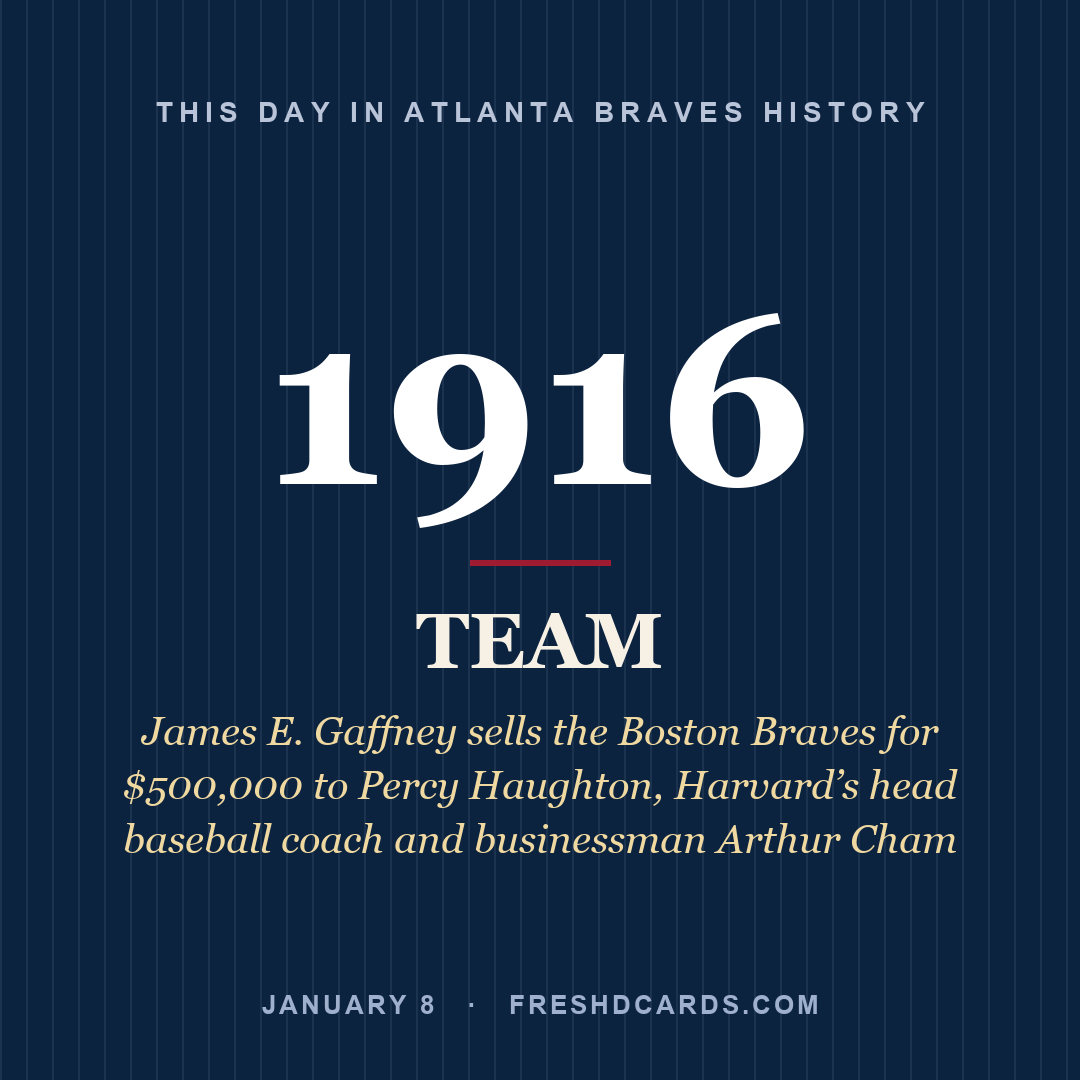 Atlanta Braves: Atlanta Braves, 1916, James E. Gaffney sells the Boston Braves for $500,000 to Percy Haughton, Harvard’s head baseball coach and businessman Arthur Cham