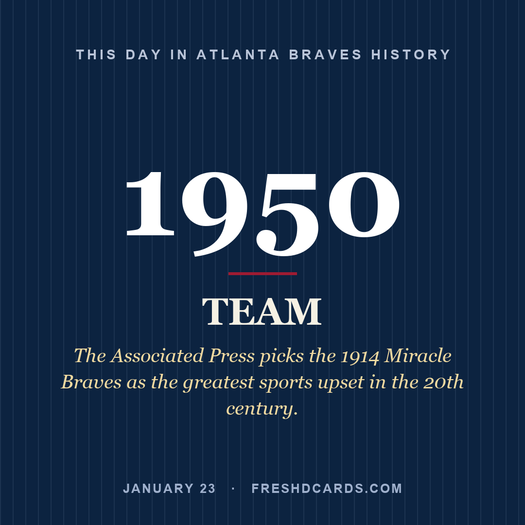 Atlanta Braves: Atlanta Braves, 1950, The Associated Press picks the 1914 Miracle Braves as the greatest sports upset in the 20th century.