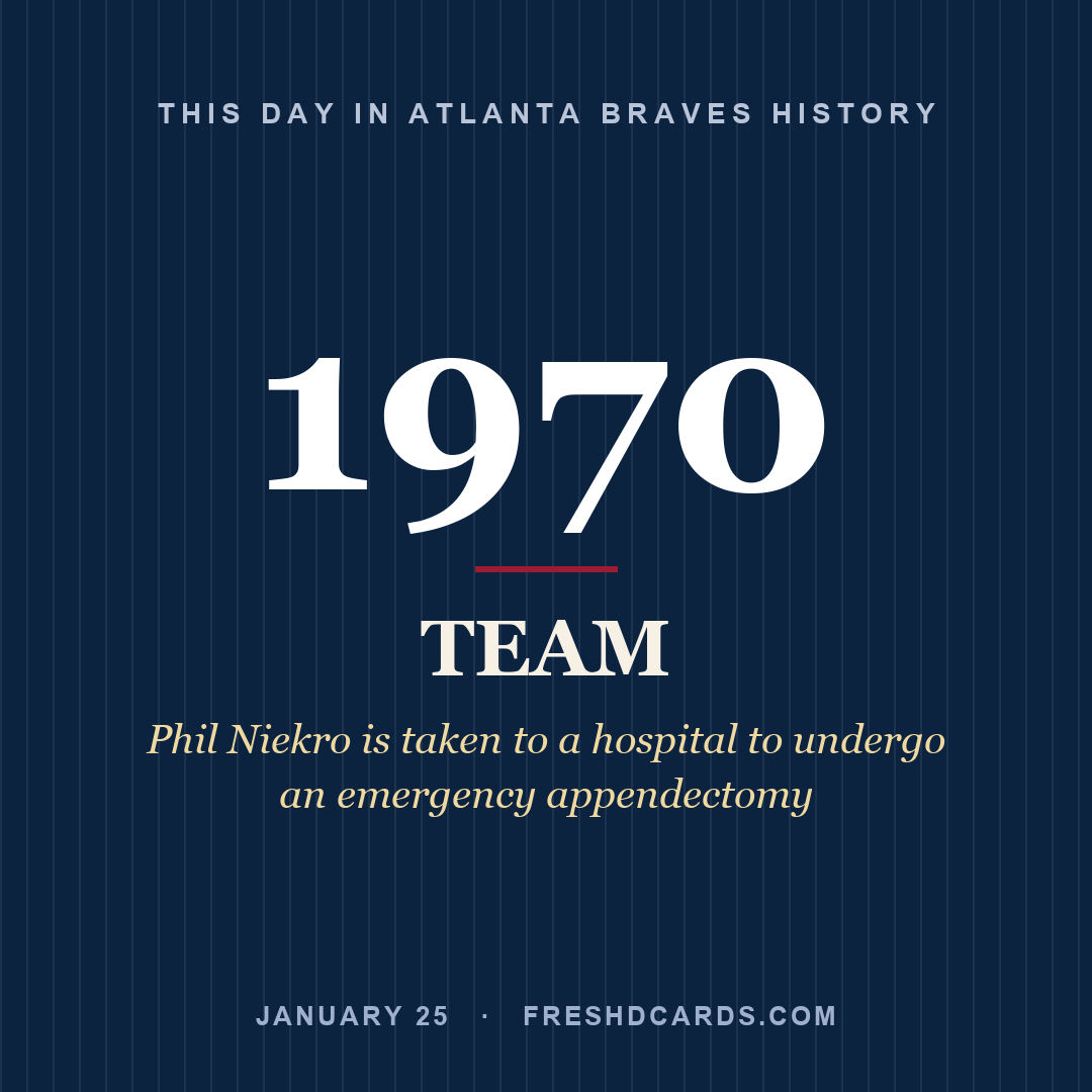 Atlanta Braves: Atlanta Braves, 1970, Phil Niekro is taken to a hospital to undergo an emergency appendectomy